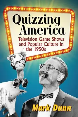 Quizzing America: Telewizyjne teleturnieje i kultura popularna w latach 50. XX wieku - Quizzing America: Television Game Shows and Popular Culture in the 1950s