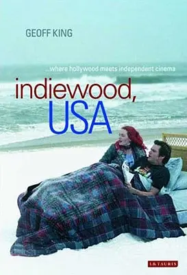 Indiewood, USA Gdzie Hollywood spotyka się z kinem niezależnym - Indiewood, USA Where Hollywood Meets Independent Cinema