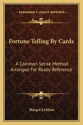 Wróżenie z kart: Metoda zdrowego rozsądku ułożona dla gotowego odniesienia