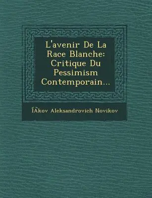 L'Avenir de La Race Blanche: Krytyka współczesnego pesymizmu... - L'Avenir de La Race Blanche: Critique Du Pessimism Contemporain...