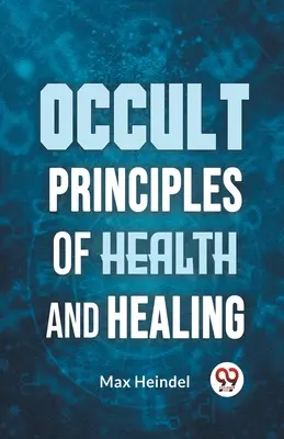 Okultystyczne zasady zdrowia i uzdrawiania - Occult Principles Of Health And Healing