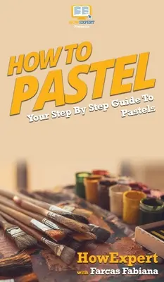 Jak pastelować: przewodnik krok po kroku po pastelach - How To Pastel: Your Step By Step Guide to Pastels