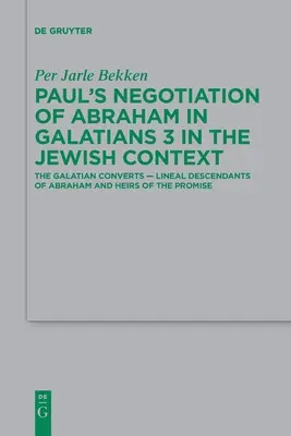 Pawłowe negocjacje na temat Abrahama w Liście do Galatów 3 w kontekście żydowskim: Nawróceni Galacjanie - liniowi potomkowie Abrahama i spadkobiercy obietnicy - Paul's Negotiation of Abraham in Galatians 3 in the Jewish Context: The Galatian Converts -- Lineal Descendants of Abraham and Heirs of the Promise