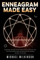 Enneagram Made Easy: Duchowa podróż samopoznania, aby odkryć swój prawdziwy typ osobowości i stać się zdrową wersją siebie - Enneagram Made Easy: A Spiritual Journey of Self-Discovery to Uncover Your True Personality Type and Become the Healthy Version of Yourself