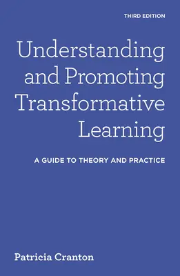 Zrozumienie i promowanie transformacyjnego uczenia się: Przewodnik po teorii i praktyce - Understanding and Promoting Transformative Learning: A Guide to Theory and Practice