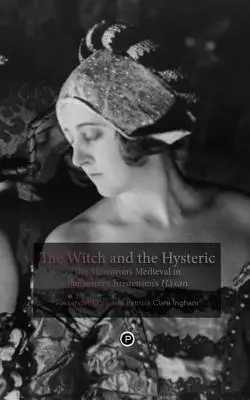 Czarownica i histeryczka: Potworne średniowiecze w „Hxan” Benjamina Christensena - The Witch and the Hysteric: The Monstrous Medieval in Benjamin Christensen's Hxan