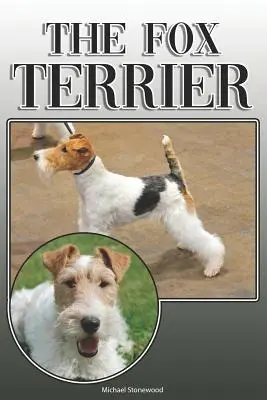 Fox Terrier: A Complete and Comprehensive Owners Guide To: Kupno, Posiadanie, Zdrowie, Pielęgnacja, Szkolenie, Posłuszeństwo, Zrozumienie i - The Fox Terrier: A Complete and Comprehensive Owners Guide To: Buying, Owning, Health, Grooming, Training, Obedience, Understanding and