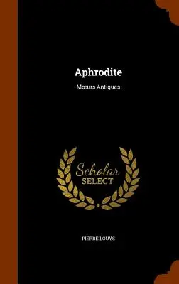 Afrodyta: Moeurs Antiques - Aphrodite: Moeurs Antiques