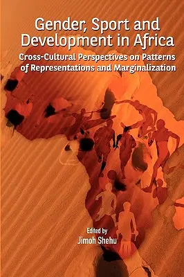 Płeć, sport i rozwój w Afryce. Międzykulturowe perspektywy wzorców reprezentacji i marginalizacji - Gender, Sport and Development in Africa. Cross-cultural Perspectives on Patterns of Representations and Marginalization