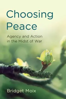 Wybór pokoju: Agencja i działanie w środku wojny - Choosing Peace: Agency and Action in the Midst of War