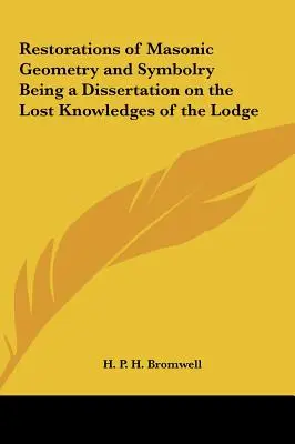 Przywrócenie masońskiej geometrii i symboliki będące rozprawą na temat utraconej wiedzy Loży - Restorations of Masonic Geometry and Symbolry Being a Dissertation on the Lost Knowledges of the Lodge