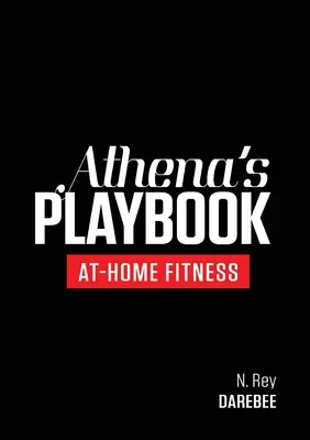 Athena's Playbook: Bezsprzętowy program fitness i treningi, które wyrzeźbią najlepszą wersję ciebie - Athena's Playbook: No-Equipment Fitness Program and Workouts to Chisel Out the Best Version of You