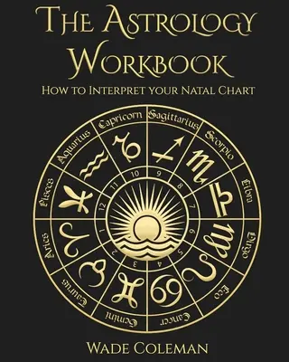 Podręcznik astrologii: Jak zinterpretować swój wykres urodzeniowy - The Astrology Workbook: How to Interpret your Natal Chart