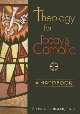 Teologia dla współczesnego katolika: A Handbook - Theology for Today's Catholic: A Handbook