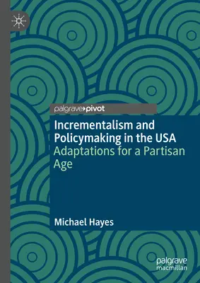 Inkrementalizm i kształtowanie polityki w USA: adaptacje do epoki partyzantki - Incrementalism and Policymaking in the USA: Adaptations for a Partisan Age