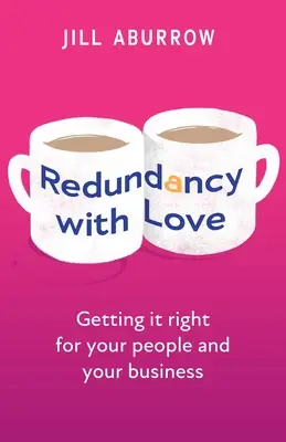 Redundancja z miłością: Jak zadbać o swoich ludzi i swój biznes - Redundancy with Love: Getting It Right for Your People and Your Business