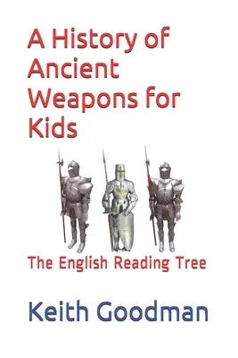 Historia starożytnej broni dla dzieci: angielskie drzewo do czytania - A History of Ancient Weapons for Kids: The English Reading Tree