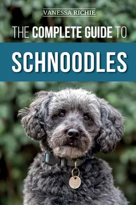 Kompletny przewodnik po sznaucerach: Wybór, szkolenie, żywienie, ćwiczenia, socjalizacja i miłość do nowego szczeniaka rasy sznaucer miniaturowy - The Complete Guide to Schnoodles: Selecting, Training, Feeding, Exercising, Socializing, and Loving Your New Schnoodle Puppy