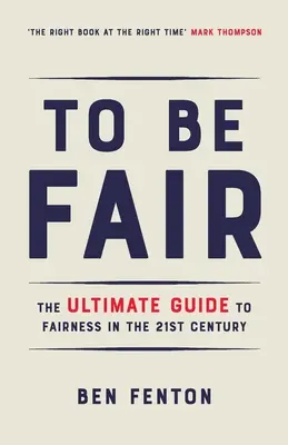 Być sprawiedliwym: Ostateczny przewodnik po uczciwości w XXI wieku - To Be Fair: The Ultimate Guide to Fairness in the 21st Century