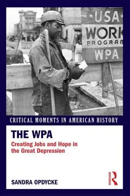 WPA: Tworzenie miejsc pracy i nadziei w czasach Wielkiego Kryzysu - The WPA: Creating Jobs and Hope in the Great Depression