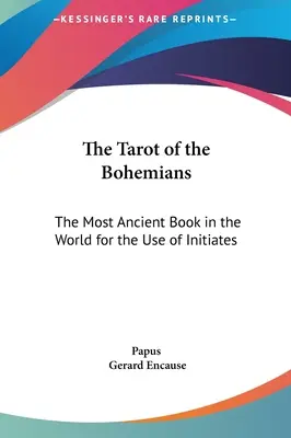 Tarot Bohemian: Najbardziej starożytna książka na świecie do użytku wtajemniczonych - The Tarot of the Bohemians: The Most Ancient Book in the World for the Use of Initiates