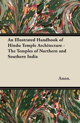 An Illustrated Handbook of Hindu Temple Architecture - Świątynie północnych i południowych Indii - An Illustrated Handbook of Hindu Temple Architecture - The Temples of Northern and Southern India