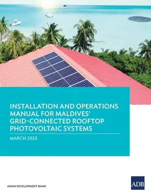 Podręcznik instalacji i obsługi systemów fotowoltaicznych na dachach podłączonych do sieci na Malediwach - Installation and Operations Manual for Maldives' Grid-Connected Rooftop Photovoltaic Systems