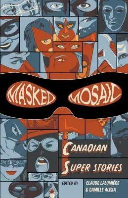 Zamaskowana mozaika: kanadyjskie superhistorie - Masked Mosaic: Canadian Super Stories