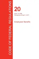 CFR 20, części od 1 do 399, Świadczenia pracownicze, 01 kwietnia 2017 r. (tom 1 z 4) (Biuro Rejestru Federalnego (Cfr)) - CFR 20, Parts 1 to 399, Employees' Benefits, April 01, 2017 (Volume 1 of 4) (Office of the Federal Register (Cfr))