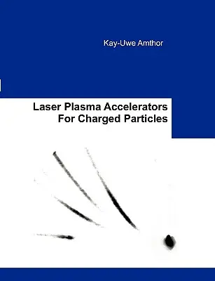 Laserowe akceleratory plazmy dla naładowanych cząstek - Laser Plasma Accelerators For Charged Particles