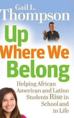 Up Where We Belong: Pomoc afroamerykańskim i latynoskim uczniom w rozwoju w szkole i w życiu - Up Where We Belong: Helping African American and Latino Students Rise in School and in Life