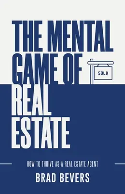 Mentalna gra w nieruchomości: Jak rozwijać się jako agent nieruchomości - The Mental Game of Real Estate: How to Thrive as a Real Estate Agent