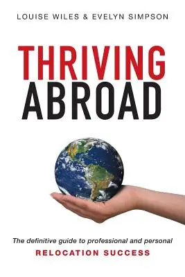 Thriving Abroad: Ostateczny przewodnik po zawodowym i osobistym sukcesie relokacji - Thriving Abroad: The definitive guide to professional and personal relocation success