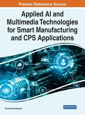 Stosowana sztuczna inteligencja i technologie multimedialne dla inteligentnej produkcji i aplikacji CPS - Applied AI and Multimedia Technologies for Smart Manufacturing and CPS Applications