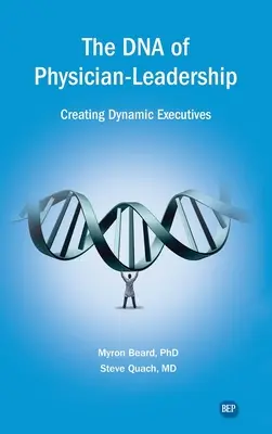 DNA przywództwa lekarzy: Tworzenie dynamicznej kadry kierowniczej - DNA of Physician Leadership: Creating Dynamic Executives