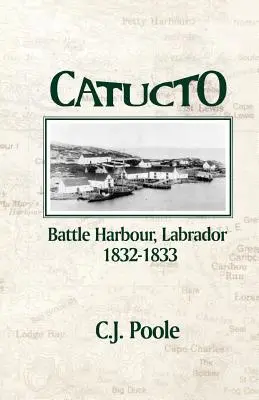 Catucto: Bitwa o port Labrador 1832-1833 - Catucto: Battle Harbour Labrador 1832-1833