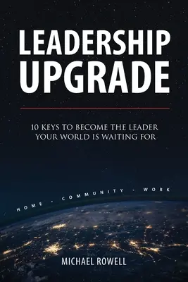 Ulepszenie przywództwa: 10 kluczy do zostania liderem, na którego czeka świat - Leadership Upgrade: 10 Keys to Become the Leader Your World Is Waiting For