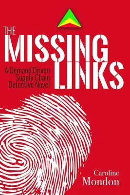 Brakujące ogniwa: Powieść detektywistyczna o łańcuchu dostaw napędzanym popytem - The Missing Links: A Demand Driven Supply Chain Detective Novel