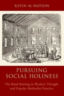 Dążenie do społecznej świętości: Spotkanie zespołu w myśli Wesleya i popularnej praktyce metodystów - Pursuing Social Holiness: The Band Meeting in Wesley's Thought and Popular Methodist Practice