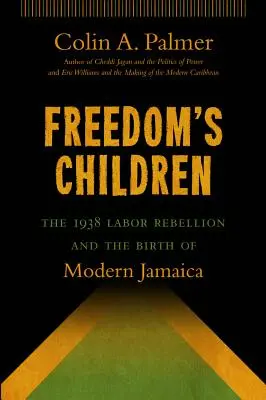 Dzieci wolności: Bunt robotników w 1938 r. i narodziny nowoczesnej Jamajki - Freedom's Children: The 1938 Labor Rebellion and the Birth of Modern Jamaica