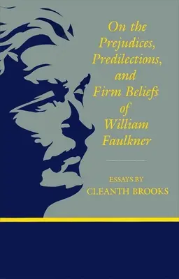 O uprzedzeniach, upodobaniach i ugruntowanych przekonaniach Williama Faulknera - On the Prejudices, Predilections, and Firm Beliefs of William Faulkner