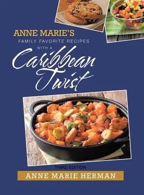 Ulubione rodzinne przepisy Anne Marie z karaibskim akcentem - Anne Marie's Family Favorite Recipes with a Caribbean Twist