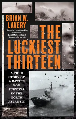 Najszczęśliwsza trzynastka: Prawdziwa historia bitwy o przetrwanie na północnym Atlantyku - The Luckiest Thirteen: A True Story of a Battle for Survival in the North Atlantic