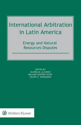 Międzynarodowy arbitraż w Ameryce Łacińskiej: Spory dotyczące energii i zasobów naturalnych - International Arbitration in Latin America: Energy and Natural Resources Disputes