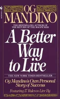 Lepszy sposób na życie: Osobista historia sukcesu Og Mandino zawierająca 17 zasad, według których należy żyć - A Better Way to Live: Og Mandino's Own Personal Story of Success Featuring 17 Rules to Live by