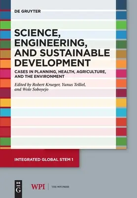 Nauka, inżynieria i zrównoważony rozwój: Przypadki w planowaniu, zdrowiu, rolnictwie i środowisku - Science, Engineering, and Sustainable Development: Cases in Planning, Health, Agriculture, and the Environment