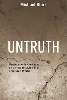 Nieprawda: Rozmyślania z Kierkegaardem o chrześcijańskim życiu w podzielonym świecie - Untruth: Musings with Kierkegaard on Christian Living in a Fractured World