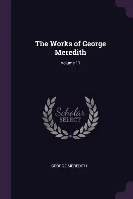 Dzieła George'a Mereditha; tom 11 - The Works of George Meredith; Volume 11