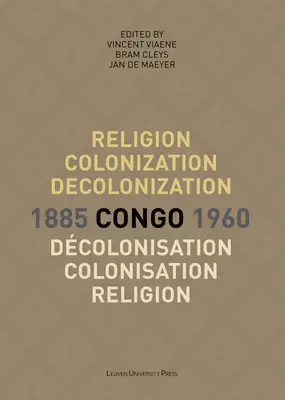 Religia, kolonizacja i dekolonizacja w Kongo, 1885-1960/Religion, Colonisation Et Dcolonisation Au Congo, 1885-1960 - Religion, Colonization and Decolonization in Congo, 1885-1960/Religion, Colonisation Et Dcolonisation Au Congo, 1885-1960