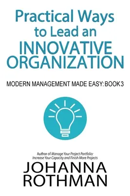 Praktyczne sposoby na prowadzenie innowacyjnej organizacji: Nowoczesne zarządzanie staje się łatwe, Książka 3 - Practical Ways to Lead an Innovative Organization: Modern Management Made Easy, Book 3